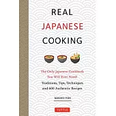 Real Japanese Cooking: The Only Japanese Cookbook You Will Ever Need! Traditions, Traditions, Techniques and Tips with Over 600 Recipes
