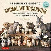 A Beginner’s Guide to Animal Woodcarving: Learn to Sculpt Lifelike Creatures from a Japanese Master - Detailed Instructions for 5 Projects!