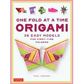 One Fold at a Time Origami: 36 Easy Models for First-Time Folders