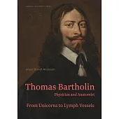 Thomas Bartholin. Physician and Anatomist: From Unicorns to Lymph Vessels