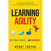 Learning Agility: Relearn, Reskill, and Reinvent