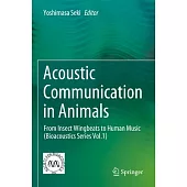 Acoustic Communication in Animals: From Insect Wingbeats to Human Music (Bioacoustics Series Vol.1)