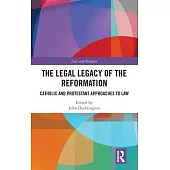 The Legal Legacy of the Reformation: Catholic and Protestant Approaches to Law