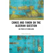 Camus and Fanon on the Algerian Question: An Ethics of Rebellion