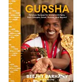 Gursha: Timeless Recipes for Modern Kitchens, from Ethiopia, Israel, Harlem, and Beyond