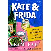 Kate & Frida: A Novel of Friendship, Food, and Books