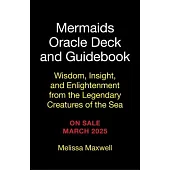 Mermaids Oracle Deck and Guidebook: Wisdom, Insight, and Enlightenment from the Legendary Creatures of the Sea
