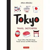 Tokyo Travel Sketchbook: Kawaii Culture, Wabi Sabi Design, Female Samurais and Other Obsessions