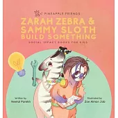 Zarah Zebra and Sammy Sloth Build Something: Social Impact Books for Kids (Pineapple Friends), Book 2