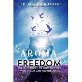 Aroma Freedom: Break Through to Your New Life with Aroma and Neuroscience