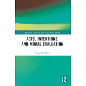 Acts, Intentions, and Moral Evaluation: A Dialogue