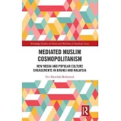 Mediated Muslim Cosmopolitanism: New Media and Popular Culture Engagements in Brunei and Malaysia