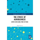 The Ethics of Agribusiness: Justice and Global Food in Focus