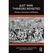 Just War Thinkers Revisited: Heretics, Humanists and Radicals