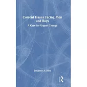 Current Issues Facing Men and Boys: A Case for Urgent Change