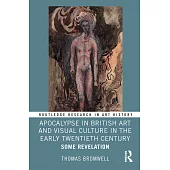 Apocalypse in British Art and Visual Culture in the Early Twentieth Century: Some Revelation