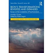 Bion’s Transformations Revisited and Expanded: Essays on the Complexity of Psychoanalysis