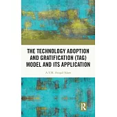 The Technology Adoption and Gratification (Tag) Model and Its Application