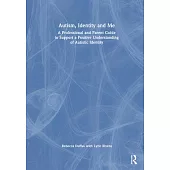 Autism, Identity and Me: A Professional and Parent Guide to Support a Positive Understanding of Autistic Identity