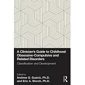 A Clinician’s Guide to Childhood Obsessive-Compulsive and Related Disorders: Classification and Development