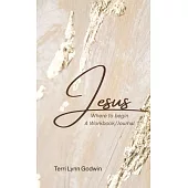 Jesus Where to begin: A Workbook/Journal