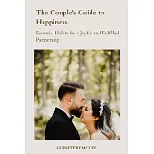 The Couple’s Guide to Happiness: Essential Habits for a Joyful and Fulfilled Partnership