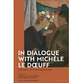 In Dialogue with Michèle Le Doeuff: Philosophies, Encounters and Friendship