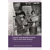 Relief and Rehabilitation for a Post-War World: Humanitarian Intervention and the Unrra