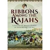 Ribbons Among the Rajahs: A History of British Women in India Before the Raj