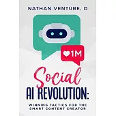 Social AI Revolution: Winning Tactics for the Smart Content Creator