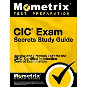 CIC Exam Secrets Study Guide: Review and Practice Test for the Cbic Certified in Infection Control Examination [3rd Edition]