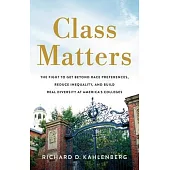 Class Matters: The Fight to Get Beyond Race Preferences, Reduce Inequality, and Build Real Diversity at America’s Colleges