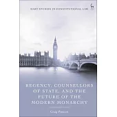 Regency, Counsellors of State, and the Future of the Modern Monarchy