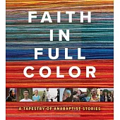 Faith in Full Color: A Tapestry of Anabaptist Stories