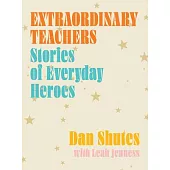 Extraordinary Teachers: Stories of Everyday Heroes