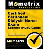 Certified Peritoneal Dialysis Nurse Exam Secrets Study Guide: Cpdn Review and Practice Test for the Certified Peritoneal Dialysis Nurse Exam