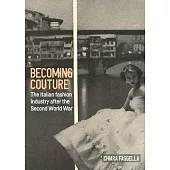 Becoming Couture: The Italian Fashion Industry After the Second World War