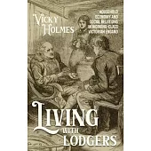 Living with Lodgers: Household Economy and Social Relations in Working-Class Victorian England