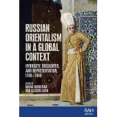 Russian Orientalism in a Global Context: Hybridity, Encounter, and Representation, 1740-1940