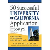 50 Successful University of California Application Essays: Get Into the Top Uc Colleges and Other Selective Schools