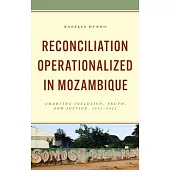 Reconciliation Operationalized in Mozambique: Charting Inclusion, Truth, and Justice, 1992-2022