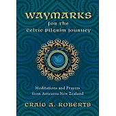 Waymarks for the Celtic Pilgrim Journey: Meditations and Prayers from Aotearoa New Zealand