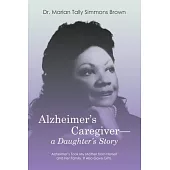 Alzheimer’s Caregiver-a Daughter’s Story: Alzheimer’s Took My Mother from Herself and Her Family. It Also Gave Gifts.