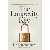 The Longevity Key: A Practical Evidence Based Strategy for Living a Longer Healthier Life
