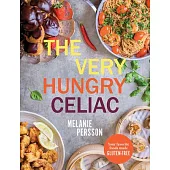 The Very Hungry Celiac: All the Foods You Love Made Gluten-Free