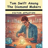 Tom Swift Among The Diamond Makers