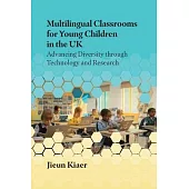 Multilingual Classrooms for Young Children in the UK: Advancing Diversity Through Technology and Research