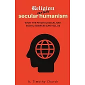 Religion Versus Secular Humanism: What the Psychological and Social Sciences Tell Us