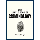 The Little Book of Criminology: A Pocket Guide to the Study of Crime and Criminal Minds