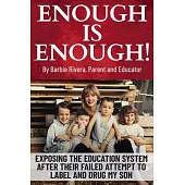 Enough Is Enough!: Exposing the Education System After Their Failed Attempt to Label and Drug My Son